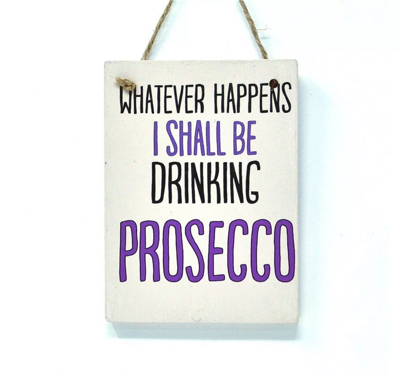 Prosecco Whatever - Sign